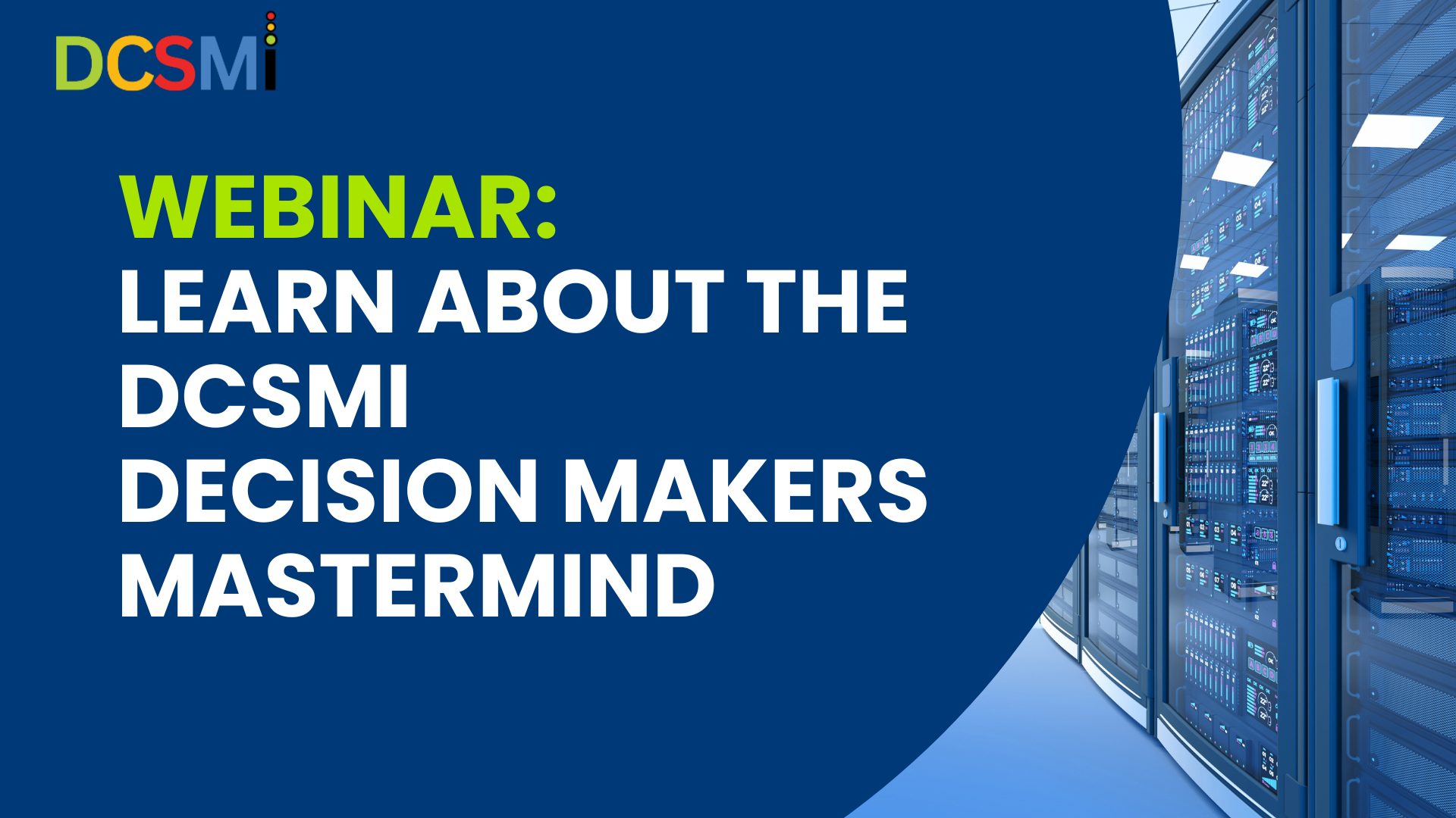 Register for the Webinar: Learn About the DCSMI Decision Makers Mastermind Register for the Webinar: Learn About the DCSMI Decision Makers Mastermind